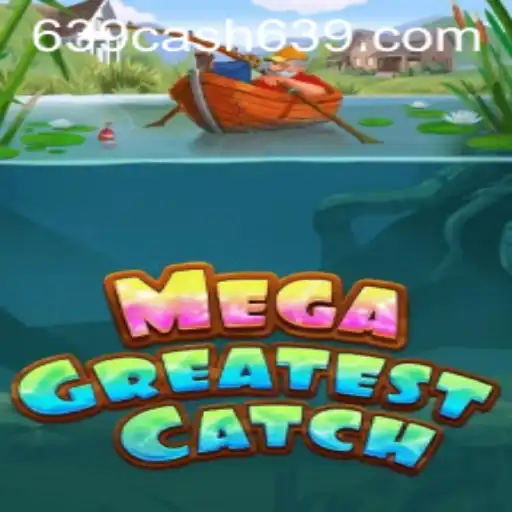 Discover the Excitement of MegaGreatestCatch: Win Big with 639CASH